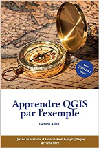 Apprendre QGIS par l'exemple: Quand le Système d'Information Géographique devient libre