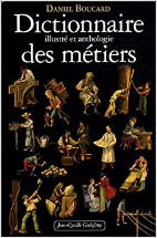 Dictionnaire illustré et anthologie des métiers : Du Moyen Age à 1914