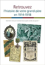 Retrouvez l'histoire de votre grand-père en 1914-1918: Comment retrouver le détail de ses quatre années de guerre ?