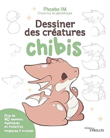 Dessiner des créatures chibis: Plus de 60 animaux mythiques et monstres magiques à croquer